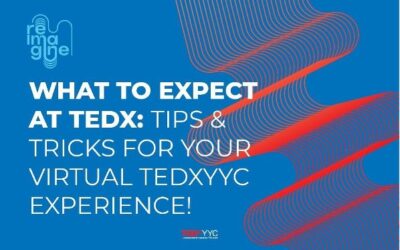 What to expect at TEDxYYC Reimagine: Tips and Tricks for your virtual 2021 experience!