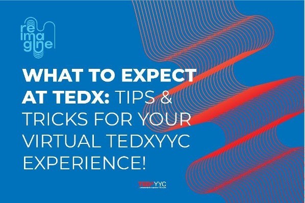 What to expect at TEDxYYC Reimagine: Tips and Tricks for your virtual 2021 experience!